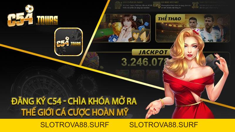 Đăng ký C54 - Chìa Khóa Mở Ra Thế Giới Cá Cược hoàn mỹ - c54.tours