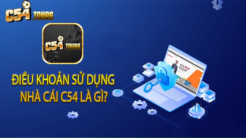 Điều khoản sử dụng nhà cái C54 - Uy tín An toàn tuyết đối - c54.tours
