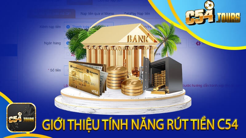 Rút tiền c54 - Trải Nghiệm Độ Tin Cậy Và Thuận Lợi - c54.tours