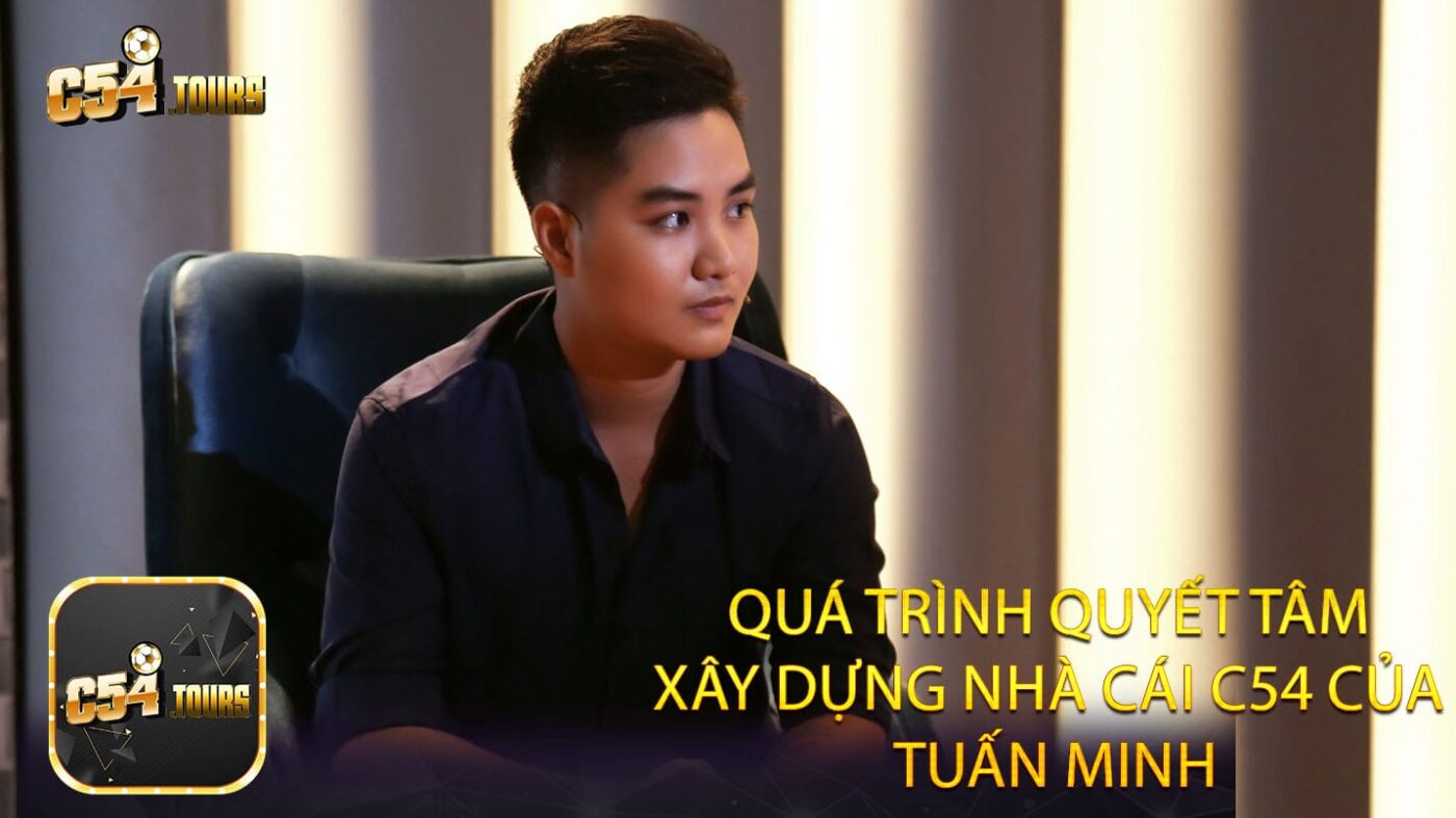Bí Mật Ông Trùm Tuấn Minh Hành Trình Sáng Lập Nhà Cái C54